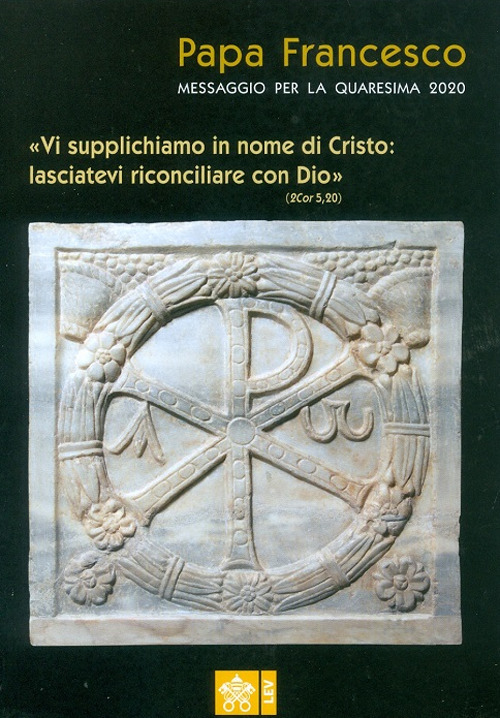 Messaggio per la Quaresima 2020. «Vi supplichiamo in nome di Cristo: lasciatevi riconciliare con Dio»