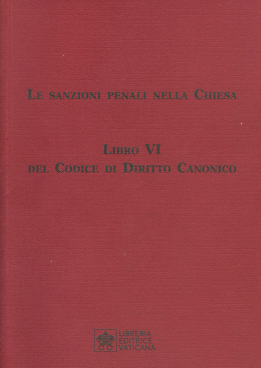 Le sanzioni penali nella Chiesa. Libro VI del Codice di Diritto Canonico