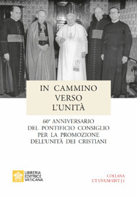 In cammino verso l'unità. 60° anniversario del pontificio consiglio per la promozione dell'unità dei cristiani