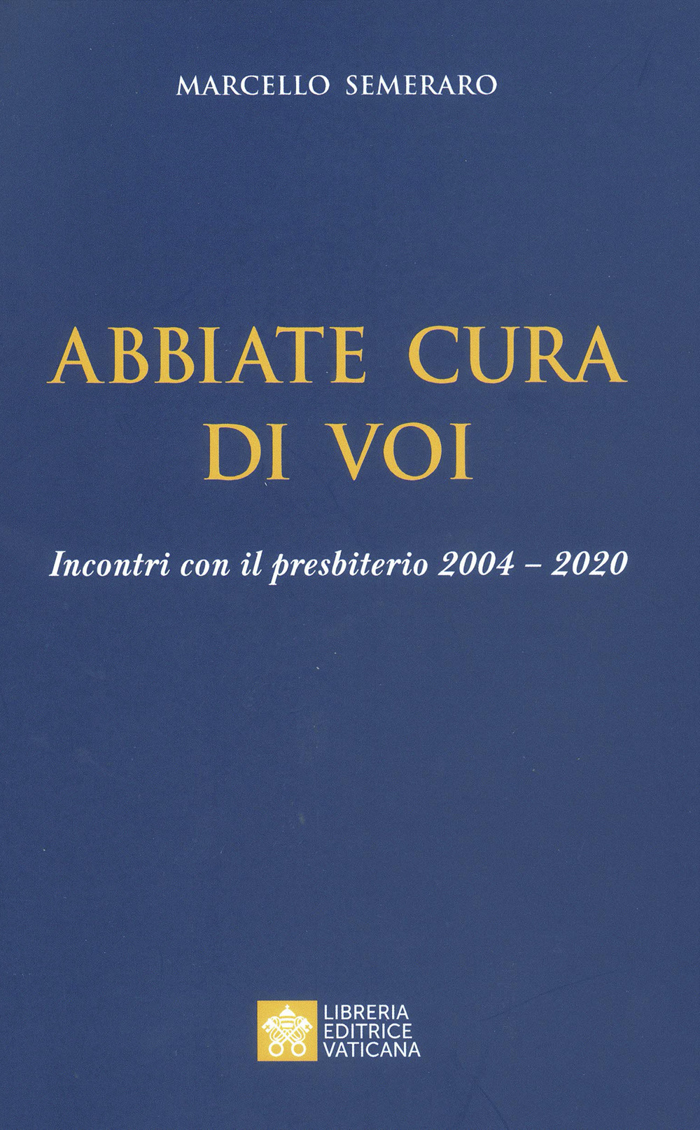 Abbiate cura di voi. Incontri con il presbiterio 2004-2020