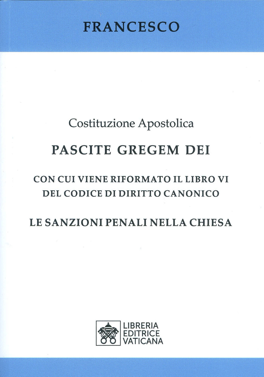 Costituzione apostolica. Pascite gregem Dei con cui viene riformato il libro VI del codice di diritto canonico. Le sanzioni penali nella Chiesa