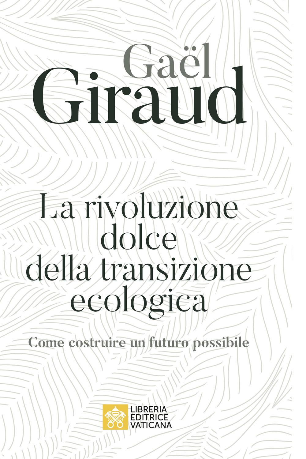 La rivoluzione dolce della transizione ecologica. Come costruire un futuro possibile