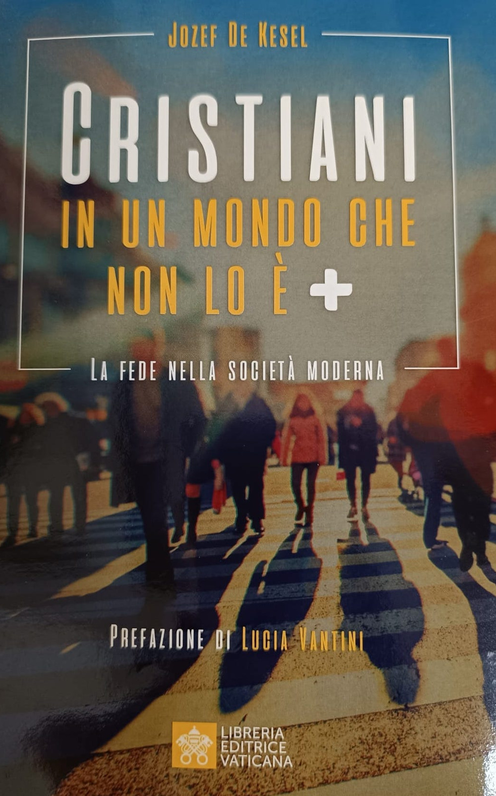 Cristiani in un mondo che non lo è +. La fede nella società moderna