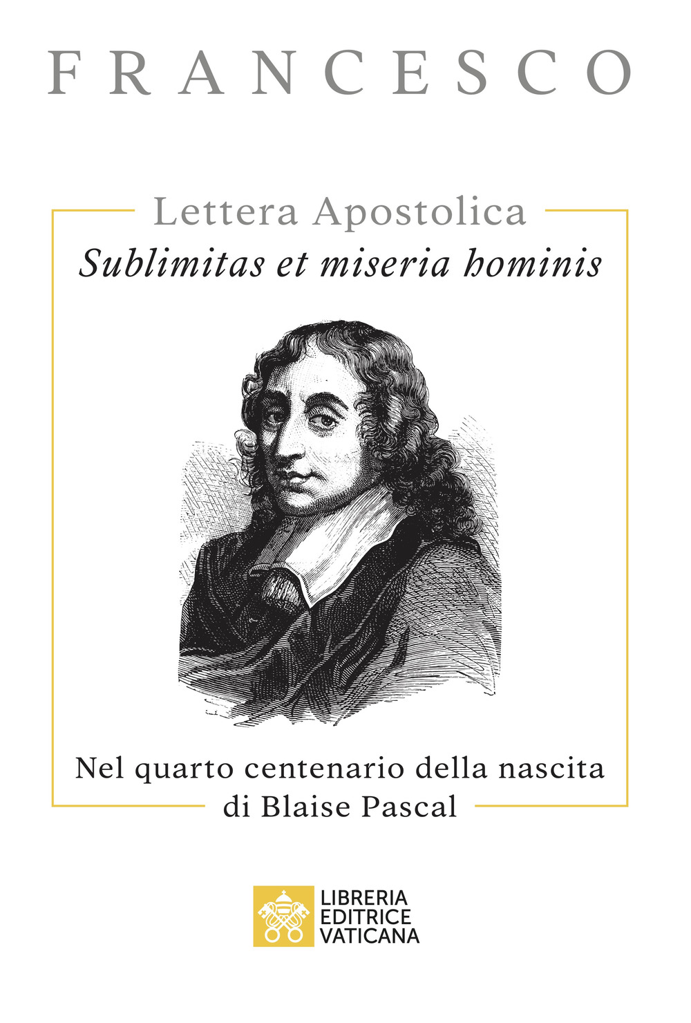 Sublimitas et miseria hominis. Lettera Apostolica. Nel quarto centenario della nascita di Blaise Pascal