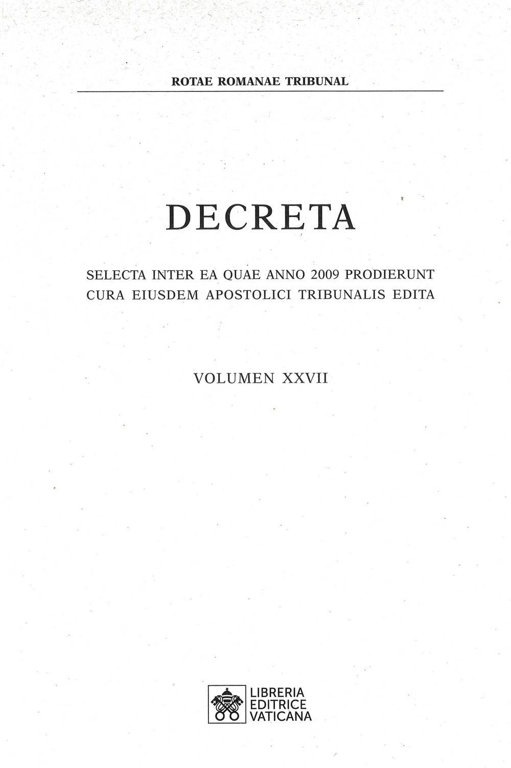 Decreta. Selecta inter ae quae anno 2009 prodierunt cura eiusdem apostolici tribunalis edita. Vol. 27