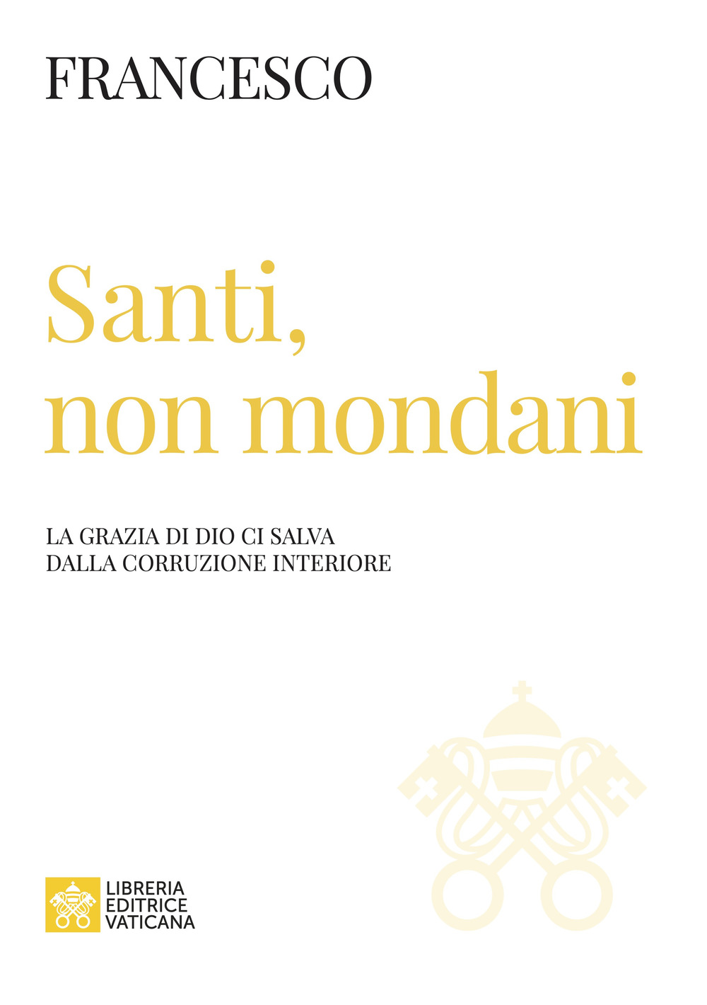 Santi, non mondani. La grazia di Dio ci salva dalla corruzione interiore