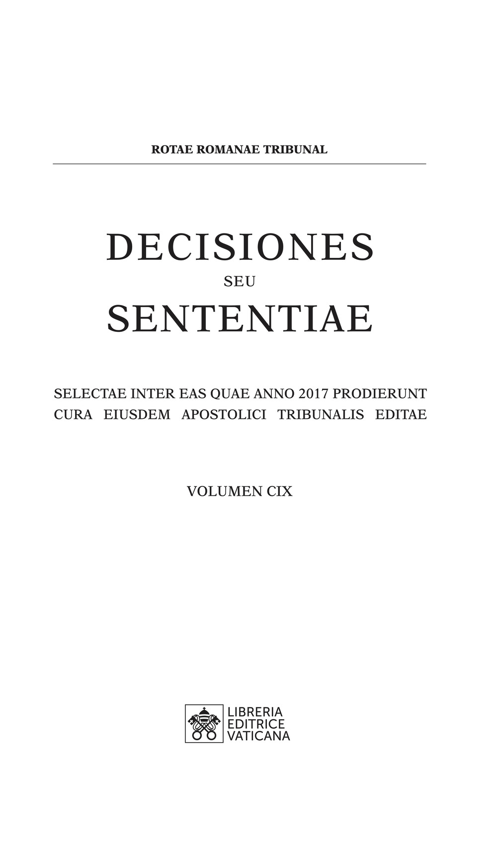 Decisiones seu sententiae. Selectae inter eas quae anno 2017 prodierunt cura eiusdem Apostolici tribunalis editae. Vol. 109