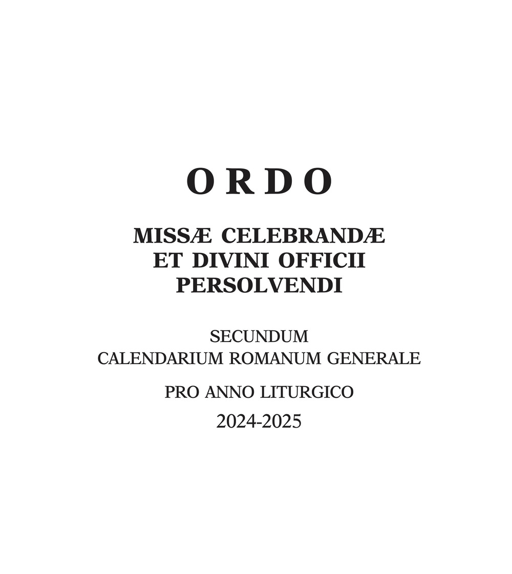 Ordo missae celebrandae et divini officii persolvendi. Secundum calendarium romanum generale pro anno liturgico 2024 -2025