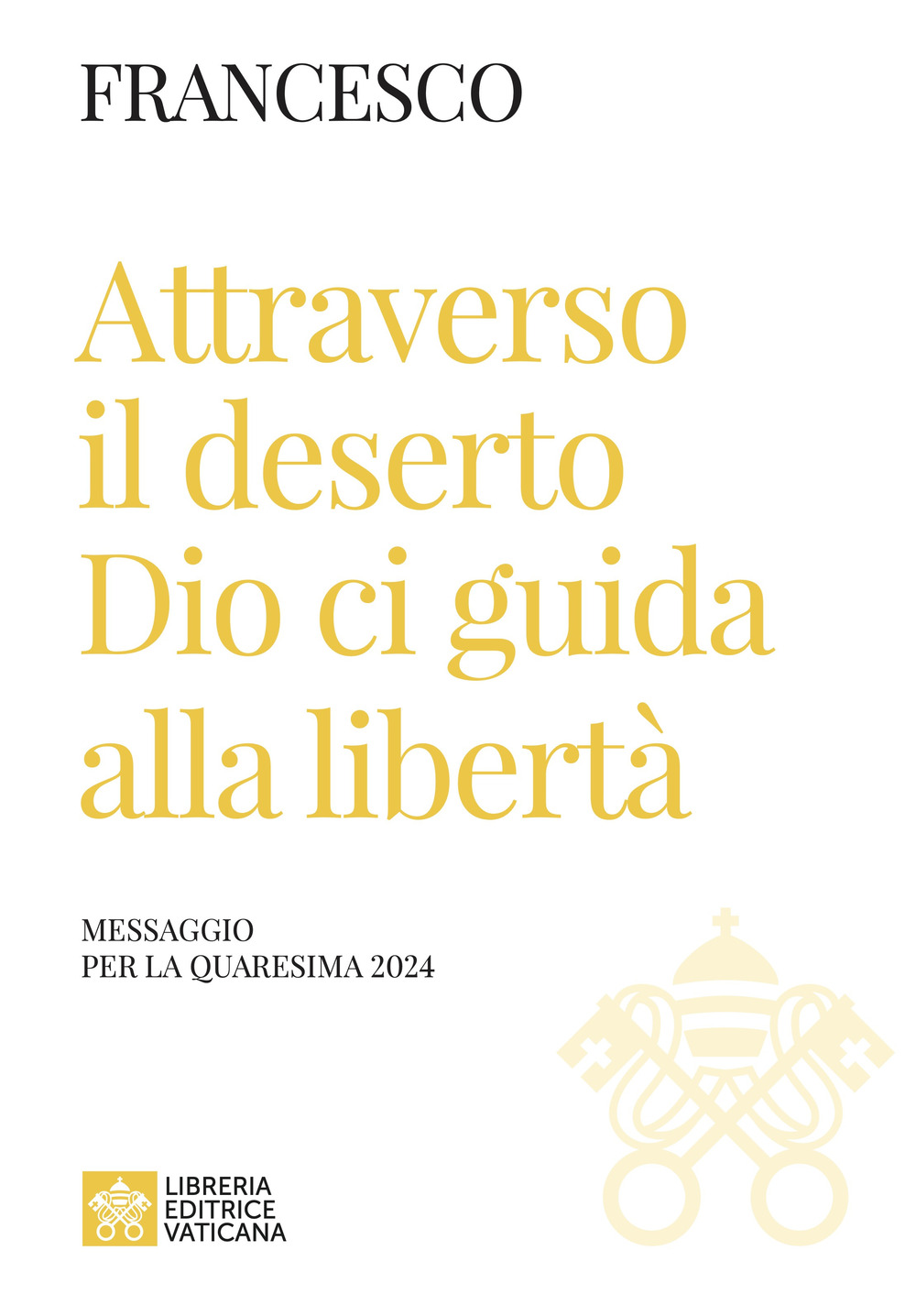 Attraverso il deserto Dio ci guida alla libertà. Messaggio per la Quaresima 2024