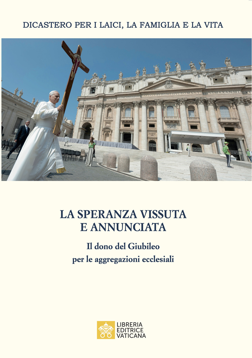 La speranza vissuta e annunciata. Il dono del Giubileo per le aggregazioni ecclesiali. Atti dell'Incontro annuale con i moderatori delle associazioni internazionali di fedeli, dei movimenti ecclesiali e delle nuove comunità. Roma, 4-6 giugno 2025