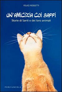 Un'amicizia coi baffi. Storie di santi e dei loro animali