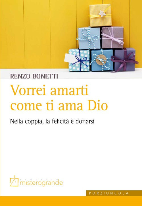 Vorrei amarti come ti ama Dio. Nella coppia, la felicità è donarsi