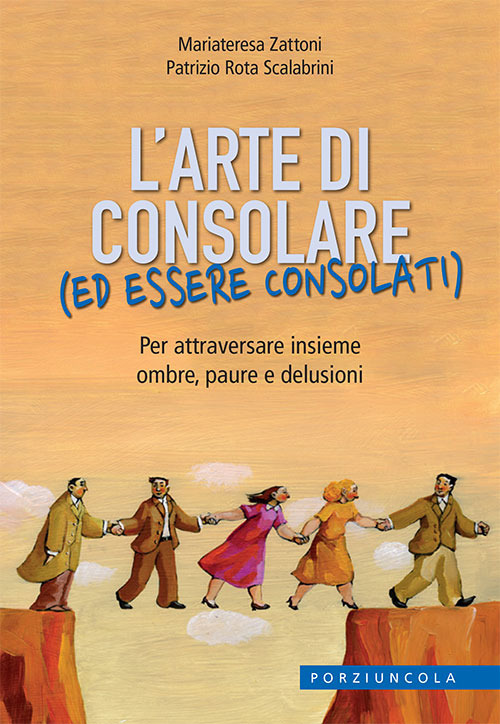 L'arte di consolare (ed essere consolati). Per attraversare insieme ombre, paure e delusioni