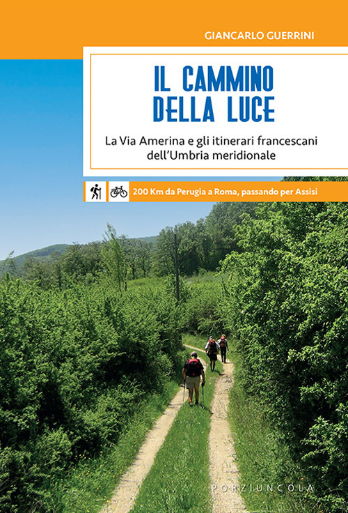 Il Cammino della Luce. La Via Amerina e gli itinerari francescani dell'Umbria meridionale