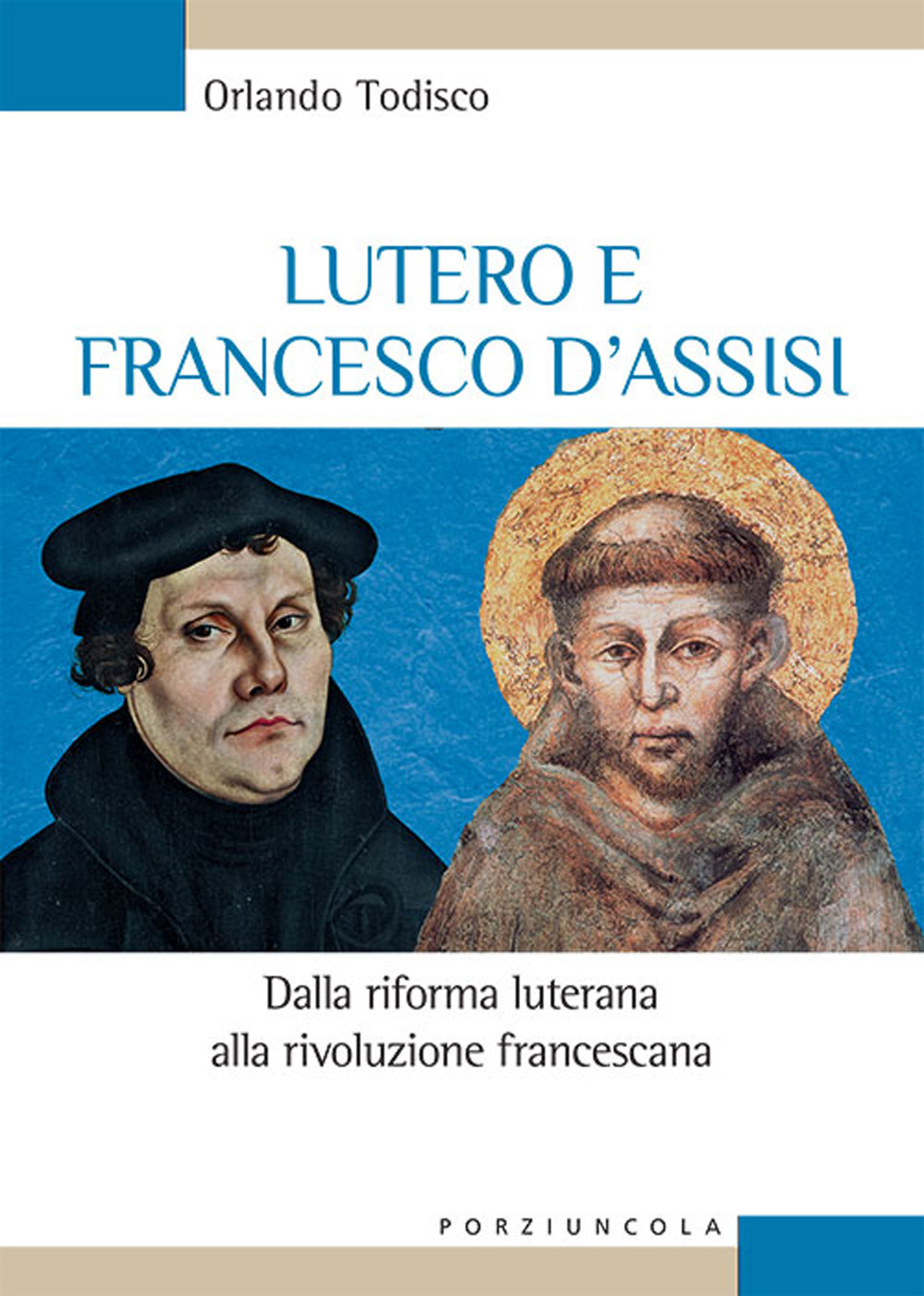 Lutero e Francesco d'Assisi. Dalla riforma luterana alla rivoluzione francescana