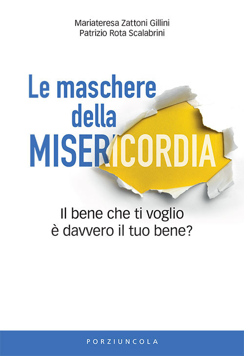 Le maschere della misericordia. Il bene che ti voglio è davvero il tuo bene?