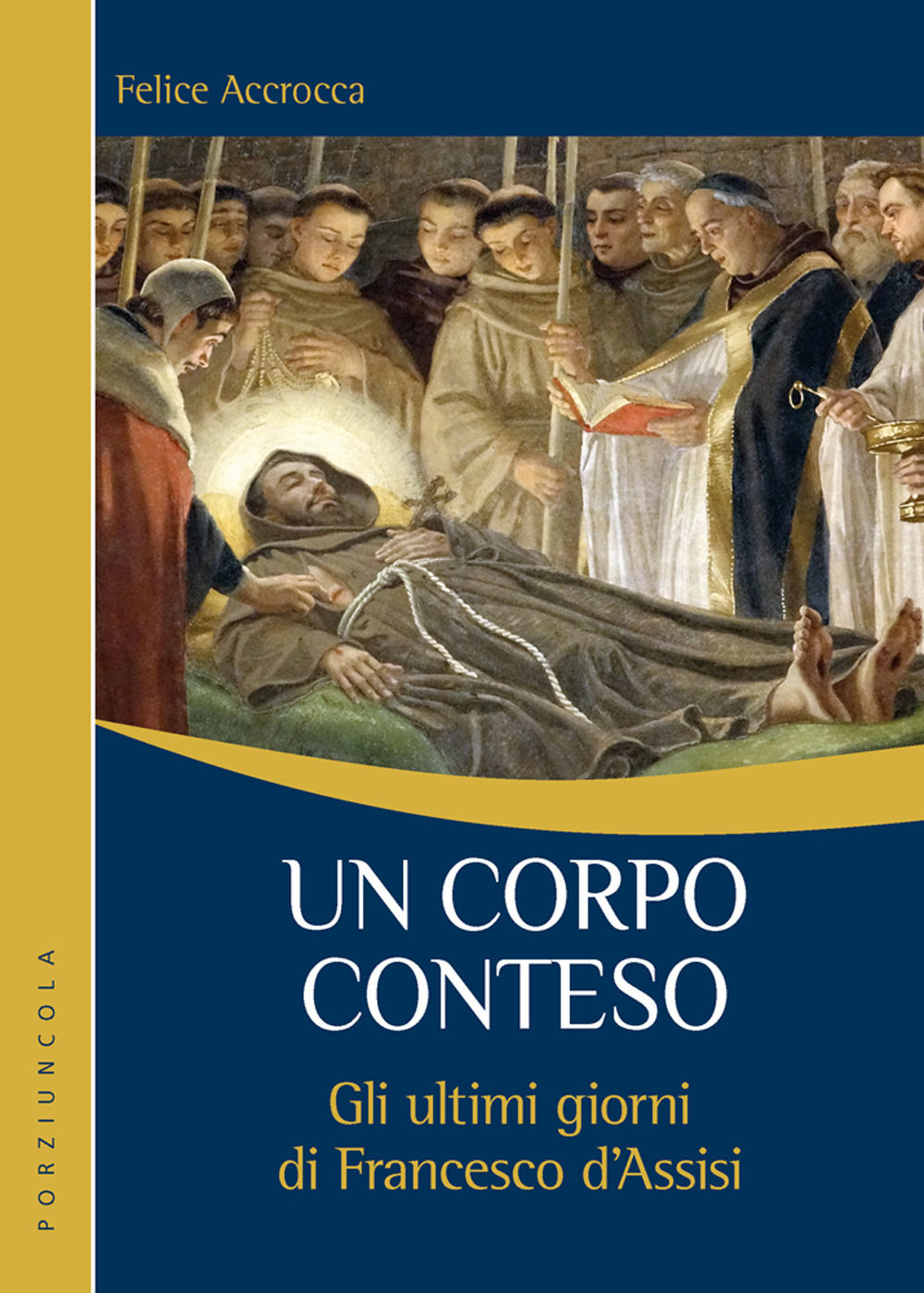 Un corpo conteso. Gli ultimi giorni di Francesco d'Assisi
