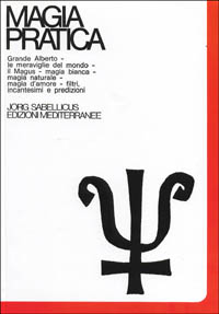 Magia pratica. Vol. 3: Il grande Alberto. Le meraviglie del mondo. Il magus. Magia naturale. Magia d'Amore. Filtri, incantesimi, predizioni. Cartomanzia. Astrologia