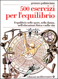 Cinquecento esercizi per l'equilibrio. L'equilibrio nello sport, nella danza, nell'educazione fisica e nella vita