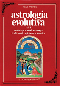 Astrologia evolutiva. Vol. 1: Trattato pratico di astrologia tradizionale, spirituale, pratica