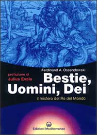 Bestie, uomini, dei. Il mistero del re del mondo