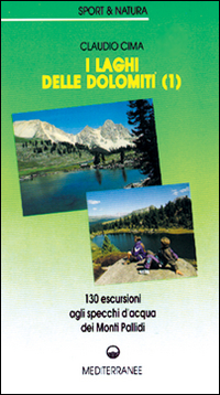 I laghi delle Dolomiti. Vol. 1: 160 escursioni agli specchi d'Acqua dei Monti Pallidi