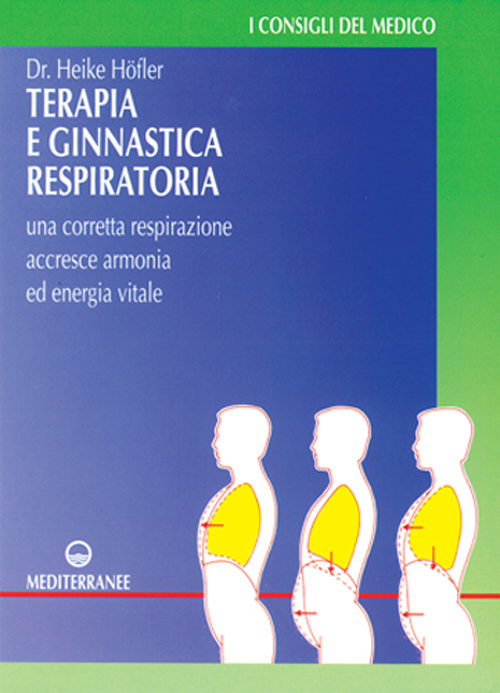 Terapia e ginnastica respiratoria. Con numerosi esercizi. Una corretta respirazione accresce armonia e energia vitale