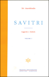 Savitri. Leggenda e simbolo. Vol. 1: Prima parte (Libri I-III)