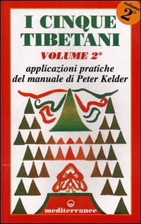 I cinque tibetani. Vol. 2: Applicazioni pratiche del manuale di Peter Kelder