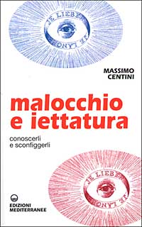 Malocchio e iettatura. Conoscerli e sconfiggerli