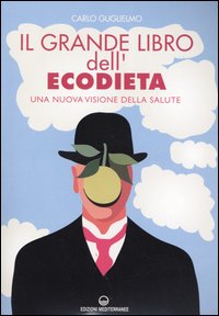 Il grande libro dell'ecodieta. Una nuova visione della salute