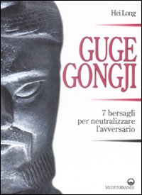 Guge Gongji. 7 bersagli per neutralizzare l'avversario. Ediz. illustrata