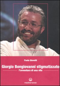 Giorgio Bongiovanni stigmatizzato. L'avventura di una vita