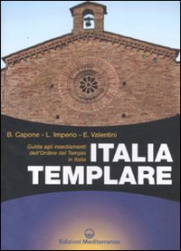 Italia templare. Guida agli insediamenti dell'Ordine del Tempio in Italia