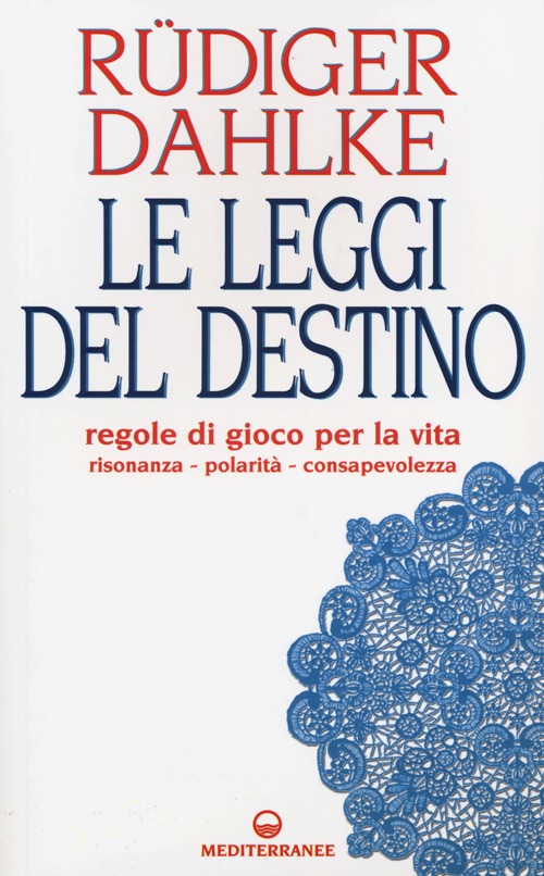 Le leggi del destino. Regole di gioco per la vita. Risonanza, polarità, consapevolezza