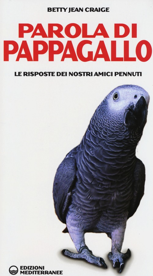 PAROLA DI PAPPAGALLO. LE RISPOSTE DEI NOSTRI AMICI PENNUTI - 9788827222508