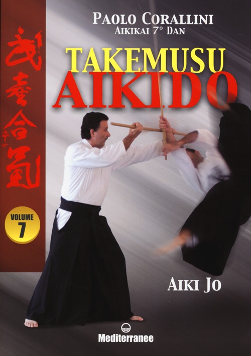 Takemusu aikido. Ediz. illustrata. Vol. 7: Aiki jo