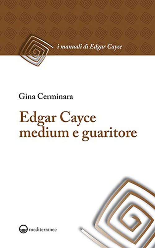 Edgar Cayce medium e guaritore. Nuova ediz.