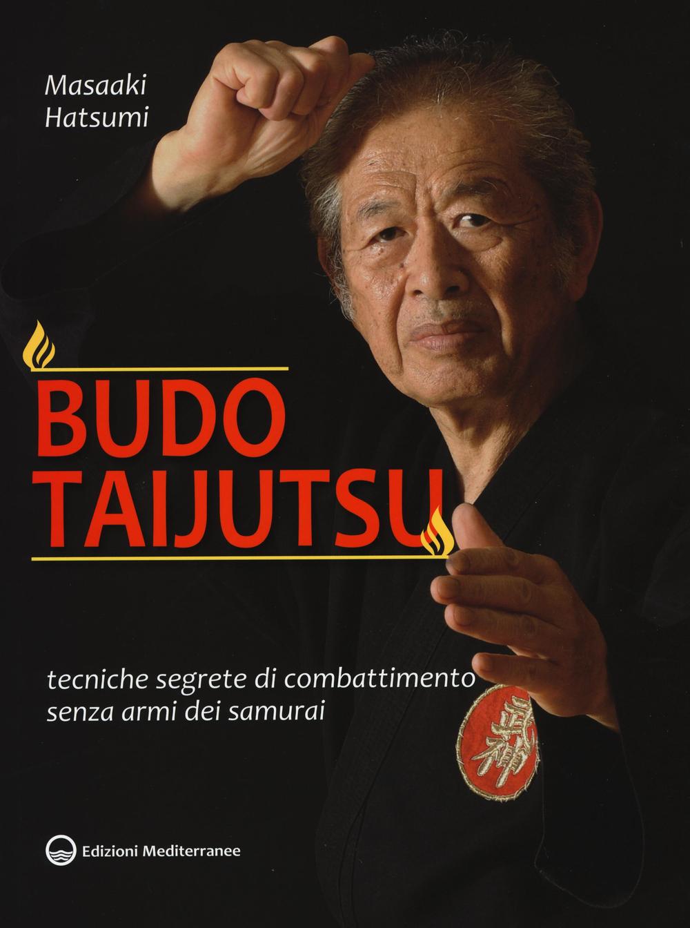 Budo taijutsu. Tecniche segrete di combattimento senza armi dei samurai