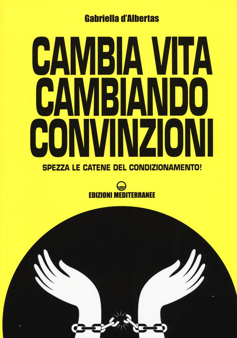 Cambia la vita cambiando convinzioni. Spezza le catene del condizionamento!