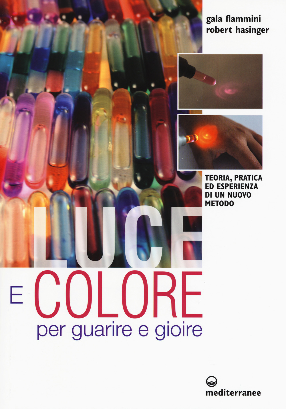 Luce e colore per guarire e gioire. Teoria, pratica ed esperienza di un nuovo metodo