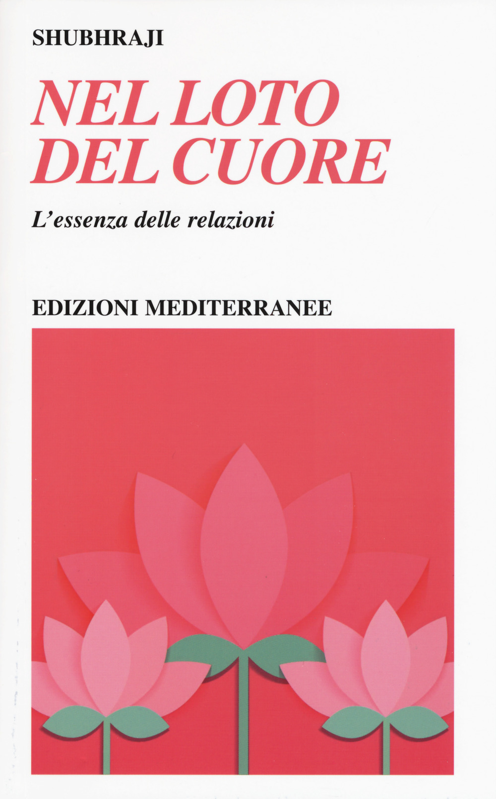 NEL LOTO DEL CUORE. L'ESSENZA DELLE RELAZIONI - Shubhraji - 9788827227503