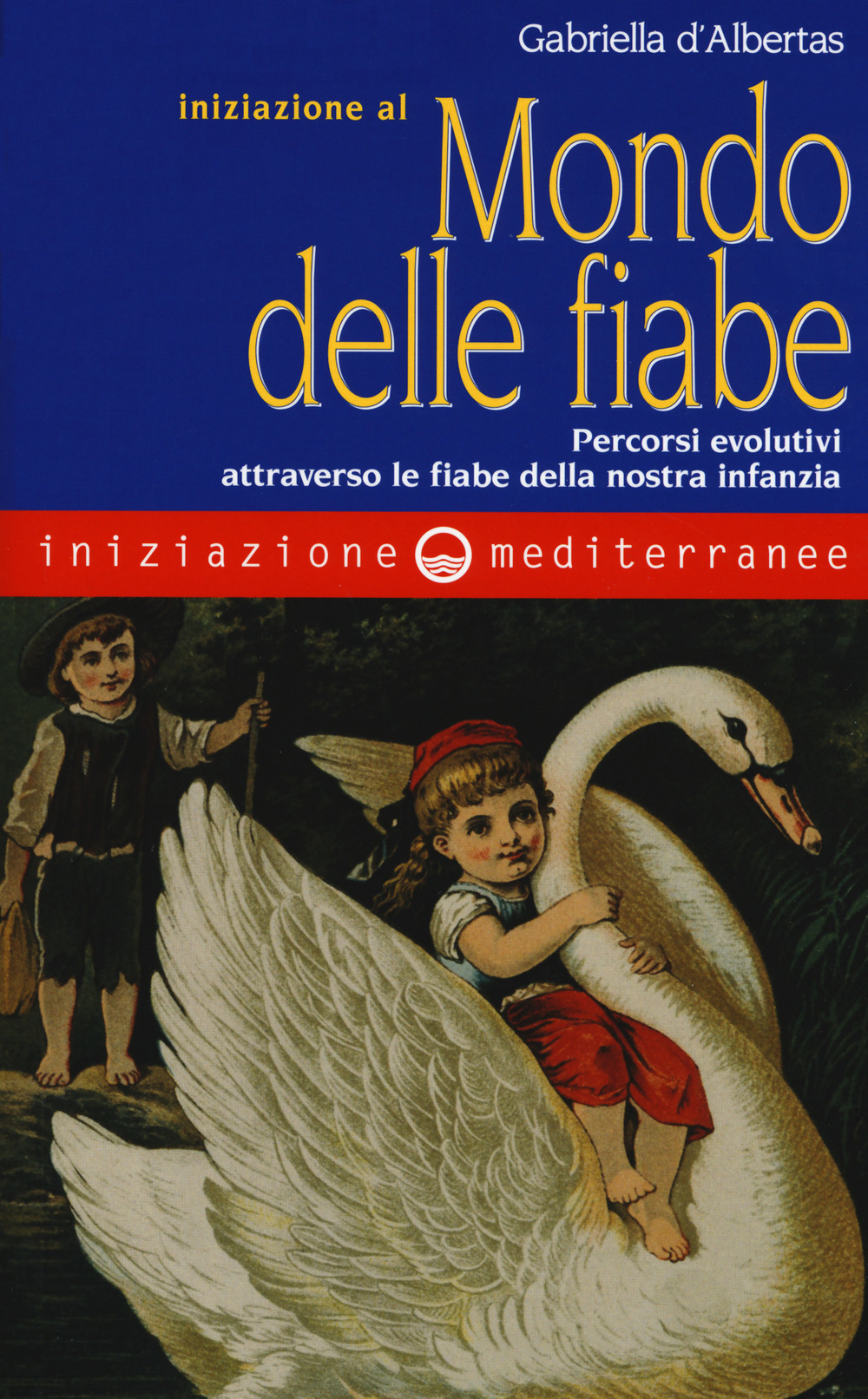 Iniziazione al mondo delle fiabe. Percorsi evolutivi attraverso le fiabe della nostra infanzia