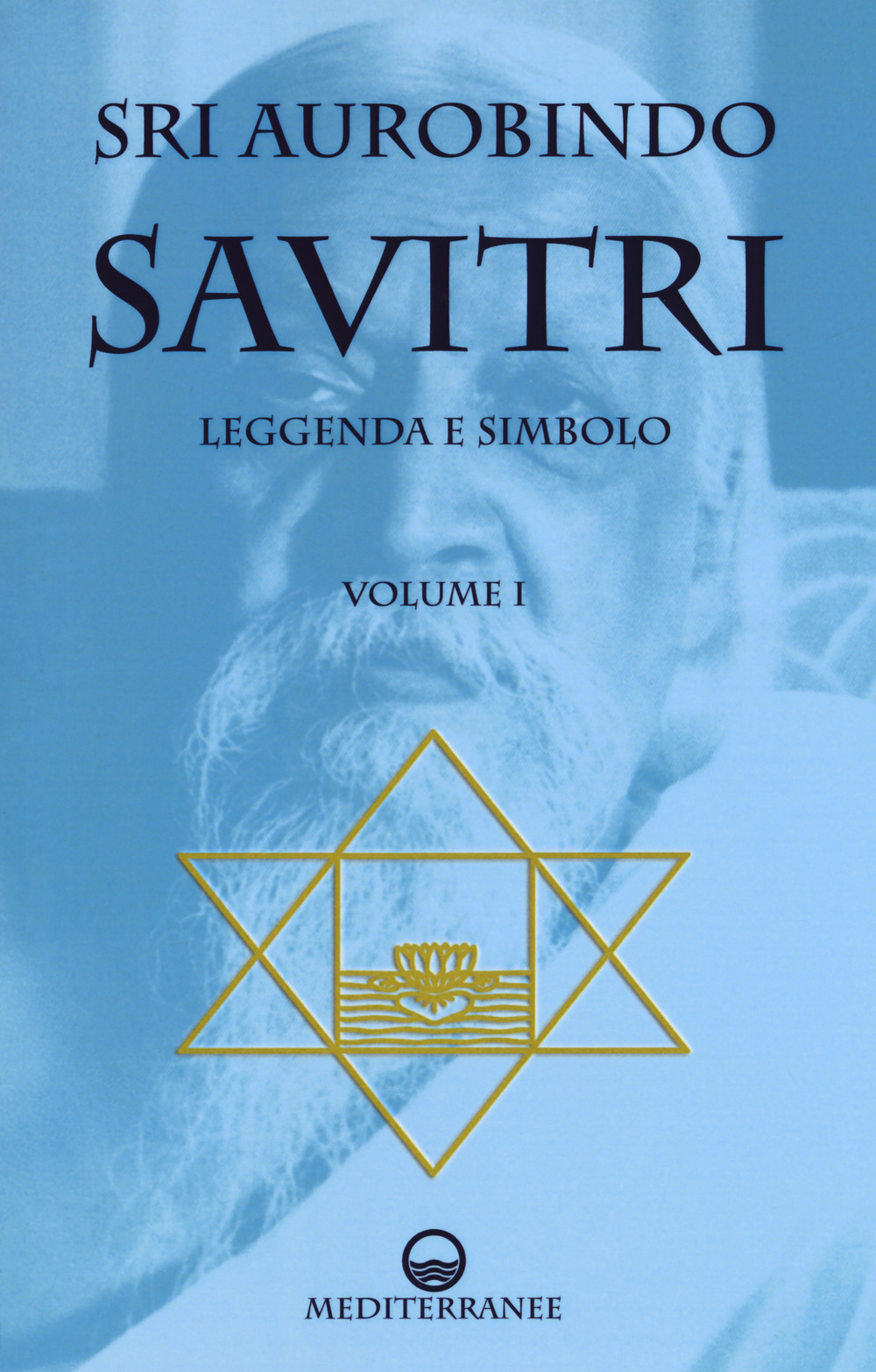 Savitri. Leggenda e simbolo. Vol. 1: Prima parte (Libri I-III)