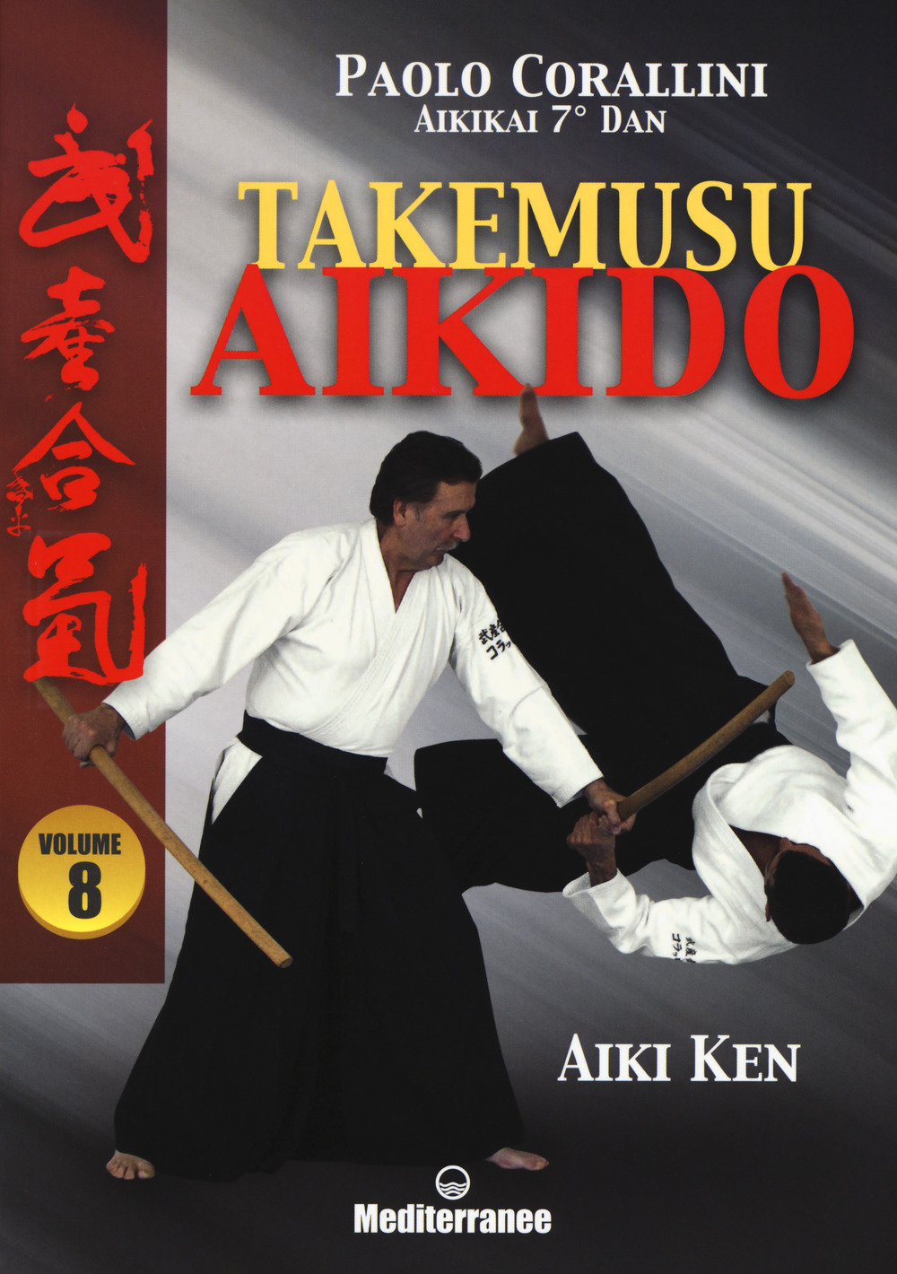 Takemusu aikido. Vol. 8: Aiki Ken