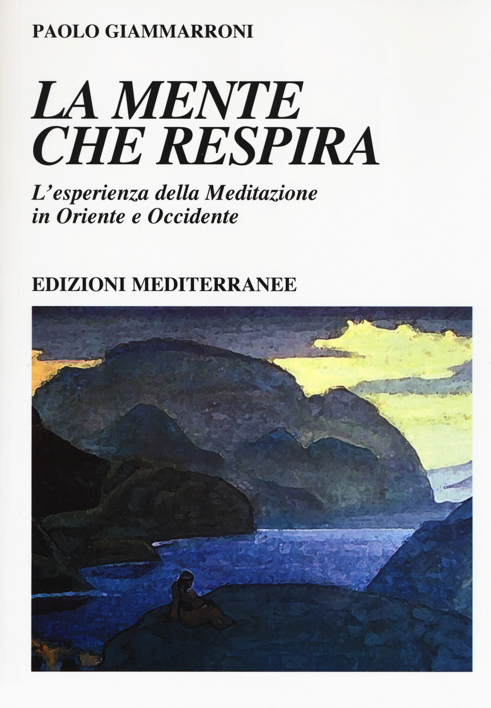 La mente che respira. L'esperienza della meditazione in Oriente e Occidente