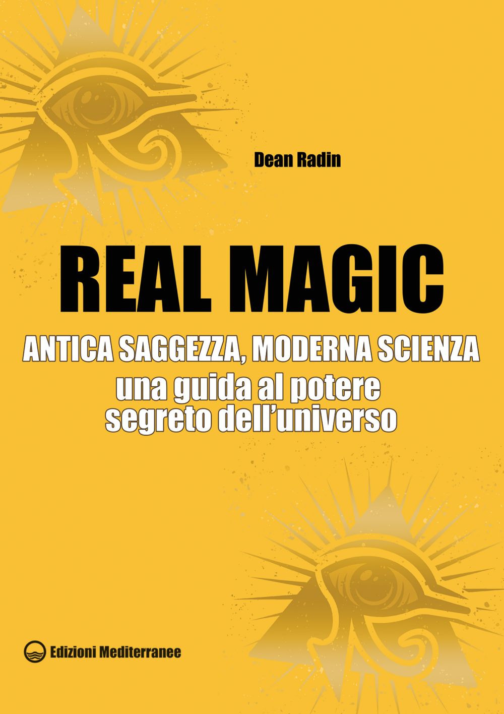 Real magic. Antica saggezza, moderna scienza. Una guida al potere segreto dell'universo
