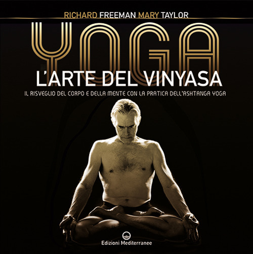 Yoga. L'arte del Vinyasa. Il risveglio del corpo e della mente con la pratica dell'Ashtanga yoga