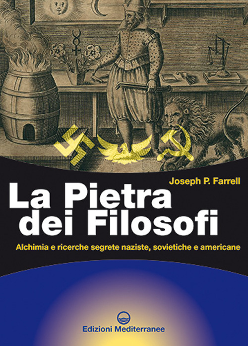 La pietra dei filosofi. Alchimia e ricerche segrete naziste, sovietiche e americane