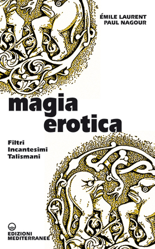 Magia erotica. Filtri, incantesimi, talismani